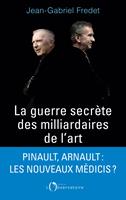 La guerre secrète des milliardaires de l’Art