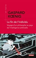   La fin de l'individu. Voyage d'un philosophe au pays de l'intelligence artificielle