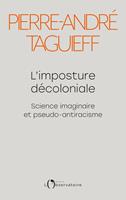   L'imposture décoloniale. Science imaginaire et pseudo-antiracisme