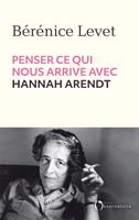   Penser ce qui nous arrive avec Hannah Arendt