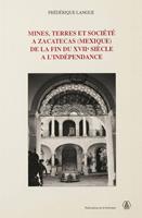 Mines, terres et société à Zacatecas (Mexique) de la fin du XVIIe siècle à l’indépendance