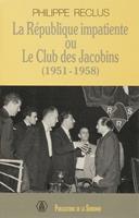   La R&eacute;publique impatiente ou le club des Jacobins (1951-1958)