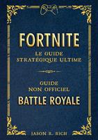   Fortnite : le Guide strat&eacute;gique ultime (ePub)