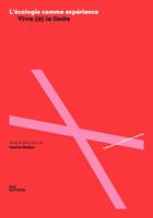   L'&eacute;cologie comme exp&eacute;rience. Vivre (&agrave;) la limite