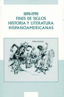   1898-1998. Fines de siglos. Historia y litteratura hispanoamericanas