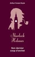   Sherlock Holmes - Son dernier coup d'archet