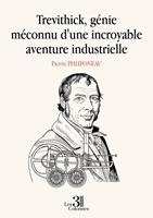 Trevithick, génie méconnu d'une incroyable aventure industrielle