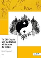   Ta&iuml; Chi Chuan, Une m&eacute;ditation &agrave; l'&eacute;preuve du temps