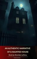   An Authentic Narrative of a Haunted House