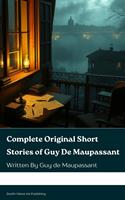   Complete Original Short Stories of Guy De Maupassant