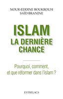   Islam : la dernière chance - Pourquoi, comment et que réformer dans l'islam ?