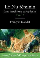   Le Nu féminin dans la peinture européenne. Tome 3