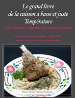   Le Grand livre de la cuisson &agrave; basse et juste temp&eacute;rature, sous vide, Livre second