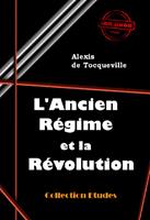   L’Ancien Régime et la Révolution [édition intégrale revue et mise à jour]