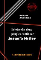   Histoire des deux peuples continuée jusqu’à Hitler [édition intégrale revue et mise à jour]
