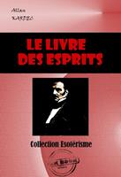   Le Livre des Esprits : Selon l'enseignement donn&eacute; par les Esprits sup&eacute;rieurs &agrave; l'aide de divers m&eacute;diums [&eacute;dition int&eacute;grale revue et mise &agrave; jour]