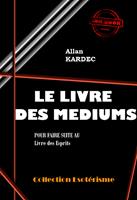   Le Livre des Médiums Pour faire suite au Livre des Esprits [édition intégrale revue et mise à jour]