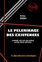   Le Pèlerinage des Existences, chaque vie est un songe entre deux infinis [édition intégrale revue et mise à jour]