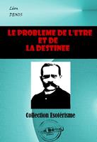  Le problème de l’Être et de la Destinée [édition intégrale revue et mise à jour]