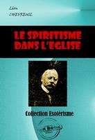   Le spiritisme dans l&rsquo;Eglise [&eacute;dition int&eacute;grale revue et mise &agrave; jour]