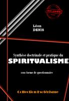   Synthèse doctrinale et pratique du SPIRITUALISME sous forme de questionnaire [édition intégrale revue et mise à jour]