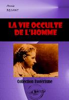   La vie occulte de l’homme [édition intégrale revue et mise à jour]