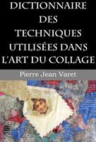   Dictionnaire des techniques utilis&eacute;es dans l'art du collage