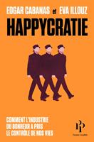   Happycratie - Comment l'industrie du bonheur a pris le contrôle de nos vies