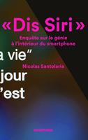   Dis Siri. Enquête sur le génie à l'intérieur du smartphone