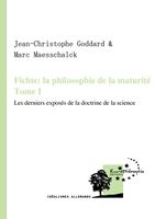 Fichte : la philosophie de la maturité. Tome I