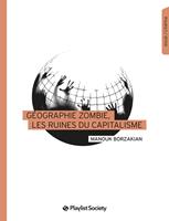   G&eacute;ographie zombie, les ruines du capitalisme