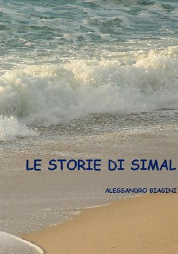 Le storie di Simal - Alessandro Biagini - Libro Autopubblicato 2015 | Libraccio.it