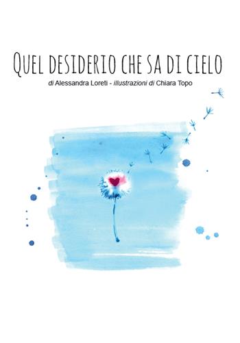 Quel desiderio che sa di cielo - Alessandra Loreti - Libro Autopubblicato 2017 | Libraccio.it