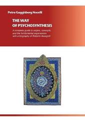The way of psychosynthesis. A complete guide on origins, concepts and fundamental experiences with a biography of Roberto Assagioli