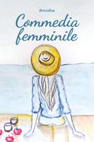 Commedia femminile. Il magico mondo dei sentimenti femminili