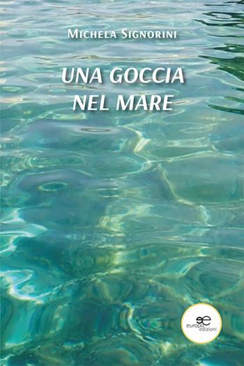 Una goccia nel mare - Michela Signorini - Libro Europa Edizioni 2022, Chronos. Autobiografie di cittadini | Libraccio.it