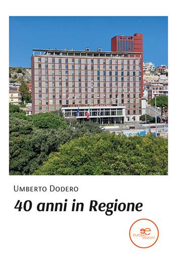 40 anni in regione - Umberto Dodero - Libro Europa Edizioni 2023, Edificare universi | Libraccio.it