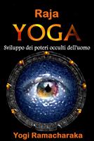   Raja yoga. Lo sviluppo dei poterei occulti dell'uomo