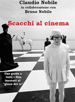 Scacchi al cinema. Una guida a tutti i film inerenti al «gioco dei re»