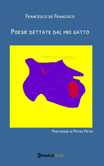 Poesie dettate dal mio gatto - Francesco De Francisco - Libro StreetLib 2021 | Libraccio.it
