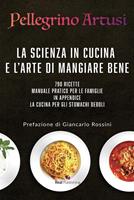   La scienza in cucina e l'arte di mangiare bene