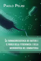 La farmacoresistenza dei batteri e il ruolo della fitochimica e della microbiotica nel combatterla
