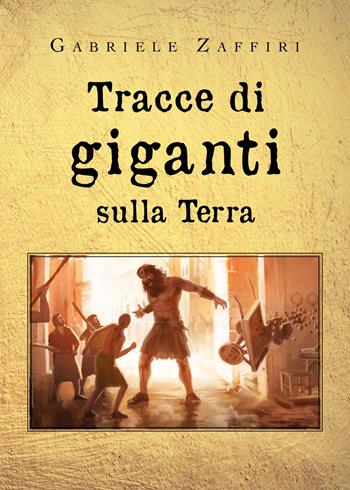 Tracce di giganti sulla Terra - Gabriele Zaffiri - Libro Youcanprint 2020 | Libraccio.it