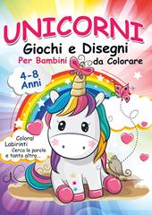 Unicorni, giochi e disegni da colorare per bambini. Mondo a colori. Ediz. illustrata