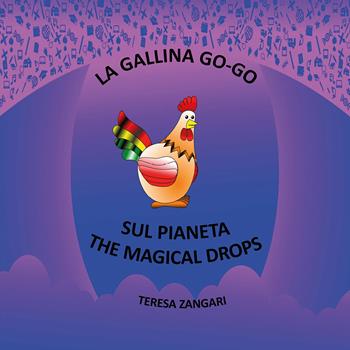 La gallina Go-Go sul pianeta The Magical Drops - Teresa Zangari - Libro Youcanprint 2020 | Libraccio.it