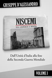 Niscemi tra cronaca e storia. Vol. 1: Dall'Unità d'Italia alla fine della seconda guerra mondiale.