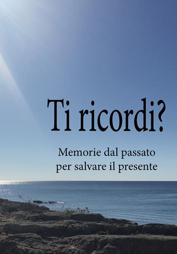 Ti ricordi? Memorie dal passato per salvare il presente - Ada Ascari - Libro Youcanprint 2021 | Libraccio.it