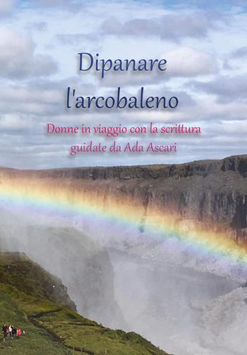 Dipanare l'arcobaleno - Ada Ascari - Libro Youcanprint 2021 | Libraccio.it