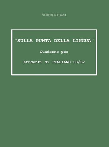 «Sulla punta della lingua». Quaderno per studenti di italiano LS/L2. Word-cloud-land  - Libro Youcanprint 2021 | Libraccio.it