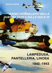 Diario giornaliero della guerra aerea sulle isole di Lampedusa-Pantelleria (1940-1943)